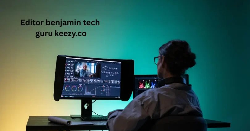 Editor benjamin tech guru keezy.co