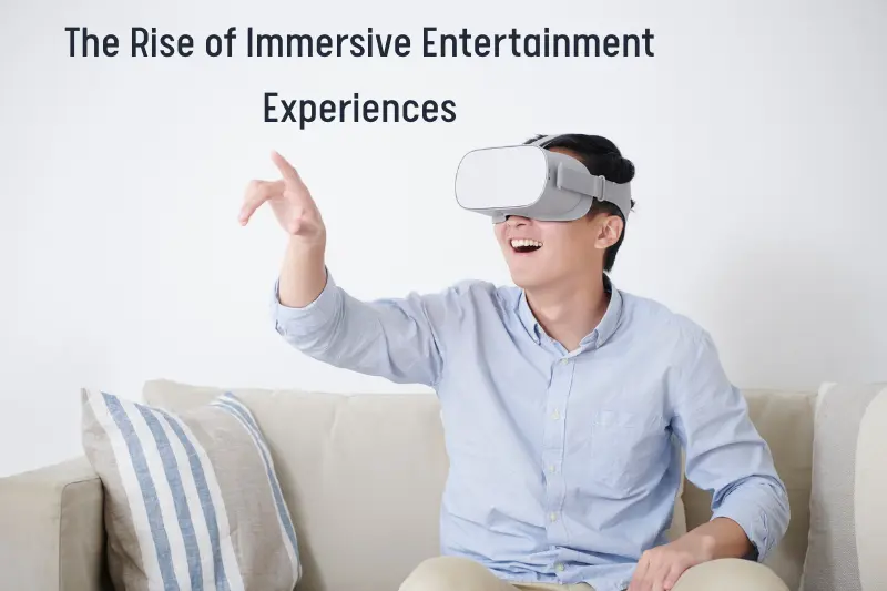 The Rise of Immersive Entertainment Experiences