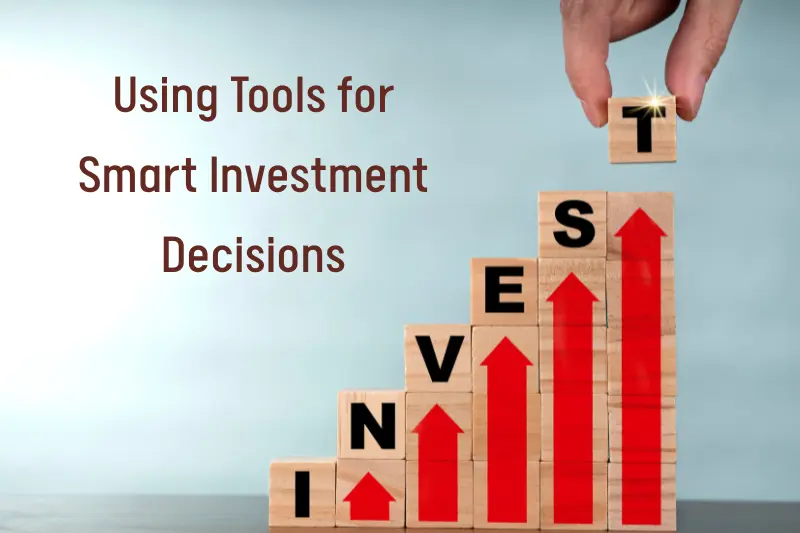 Using Tools for Smart Investment Decisions